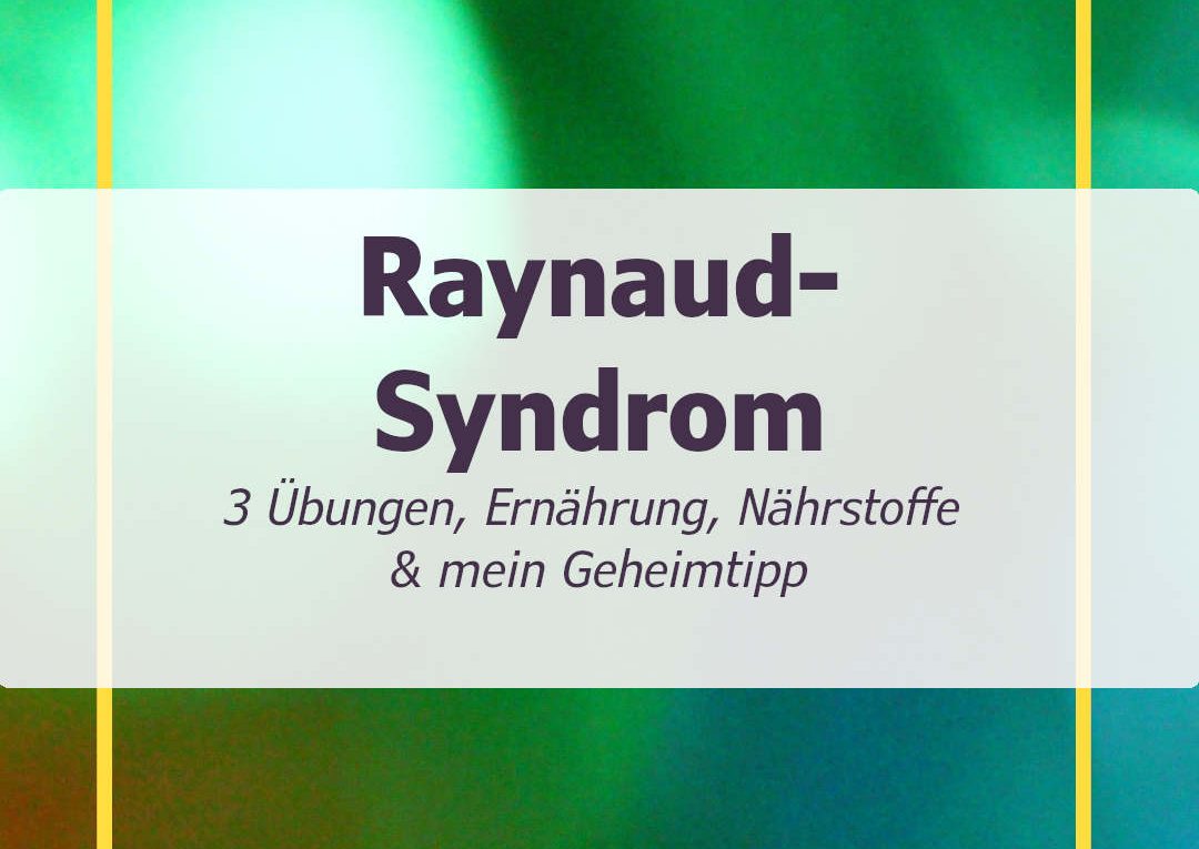 Ernährungstipps für Raynaud-Syndrom - 3 Übungen - Geheimtipp - Nährstoffe für gesunde Blutgefäße