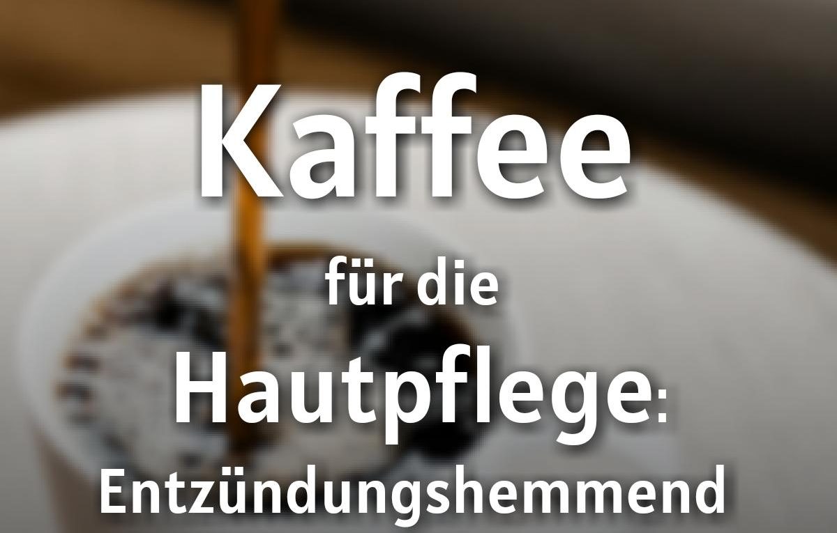 Kaffee für die Hautpflege wirkt Entzündungshemmend
