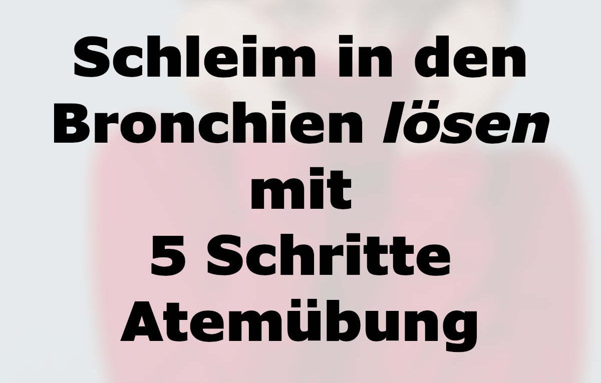 Schleim in den Bronchien - mit 5 Schritte Atemübung lösen - Beitragsbild