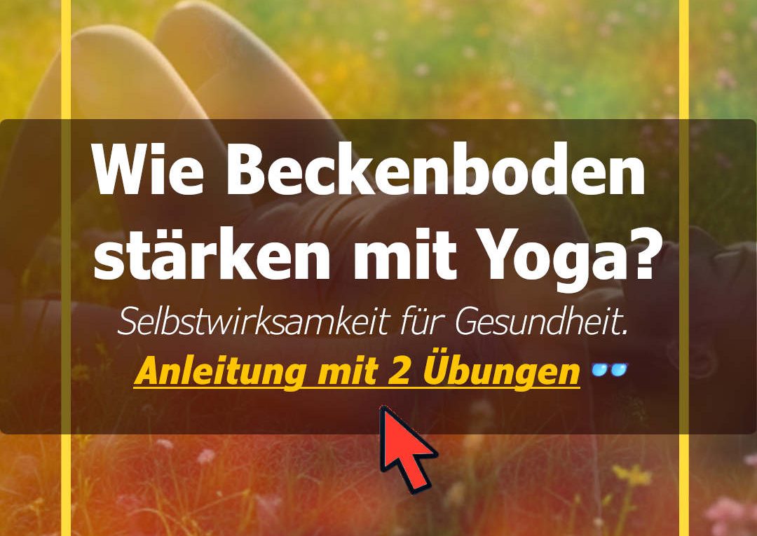 Wie stärke ich meinen Beckenboden mit Yoga? - 2 Übungen bei Bewegungsmangel und schwacher Beckenboden die stark machen - Wie langes Sitzen deine Gesundheit gefährdet