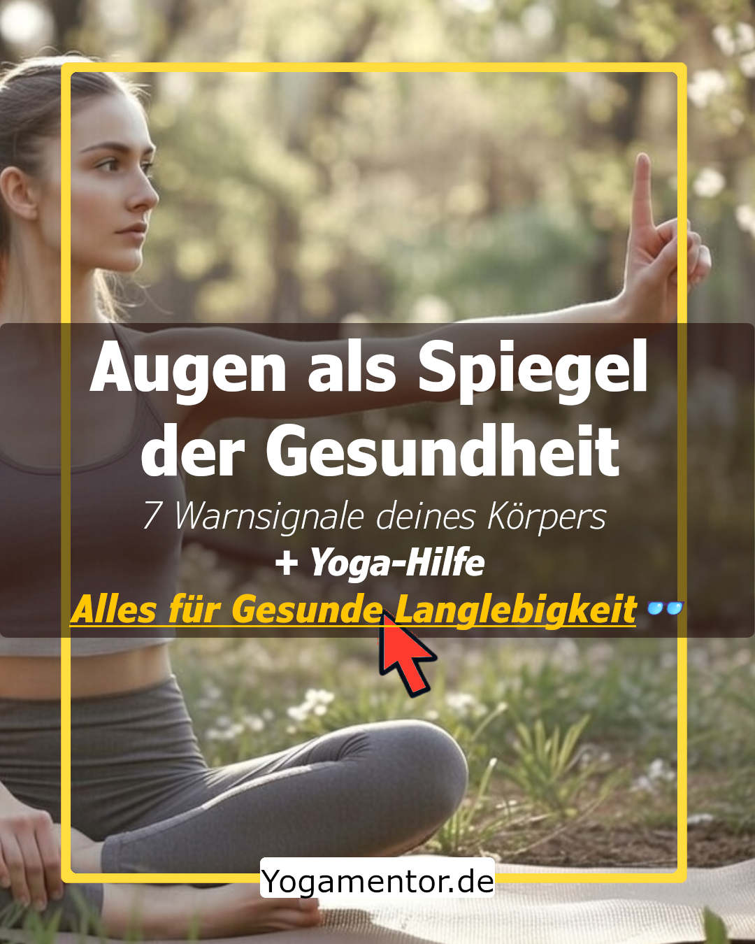 Yoga zur Förderung der Augengesundheit -. Augen Gesundheit Yoga - Augen als Spiegel der Gesundheit - 7 Warnsignale deines Körpers + Yoga-Hilfe