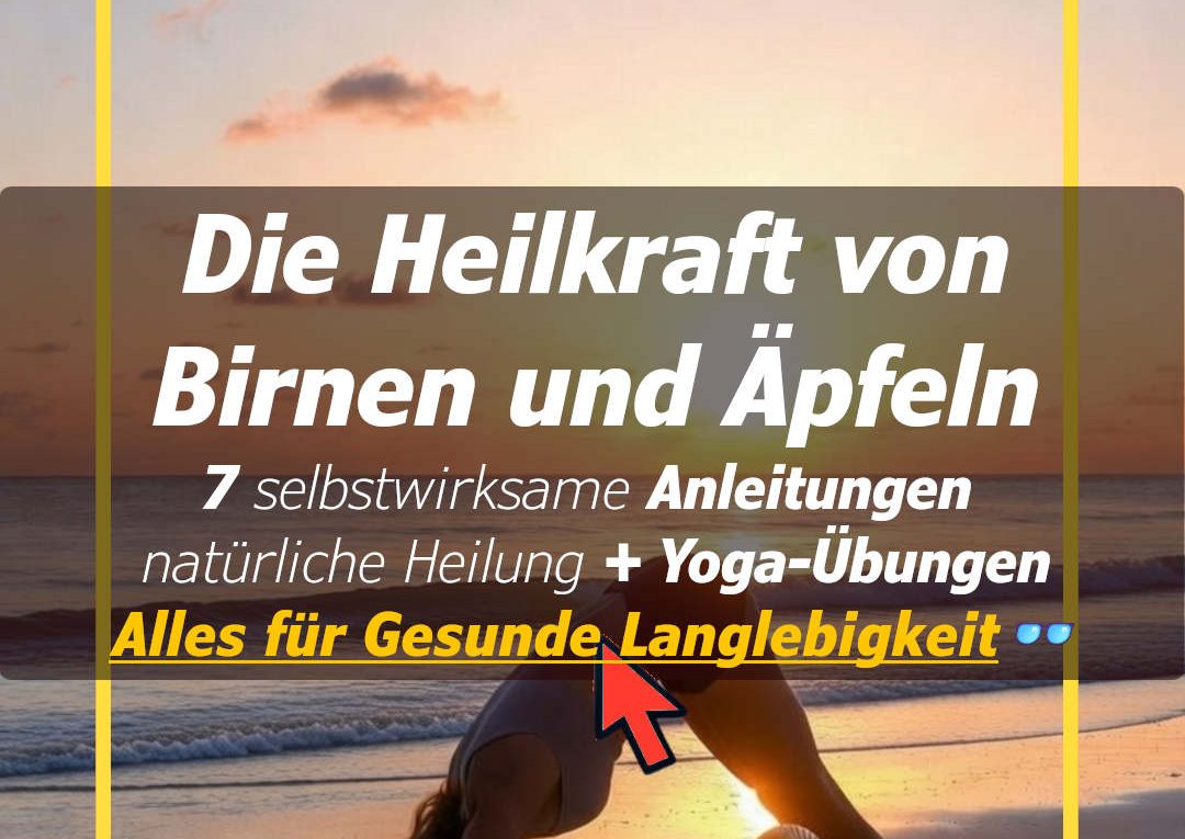 Die verborgene Heilkraft von Birnen und Äpfeln – 7 Anleitungen für Selbstwirksamkeit & natürliche Heilung