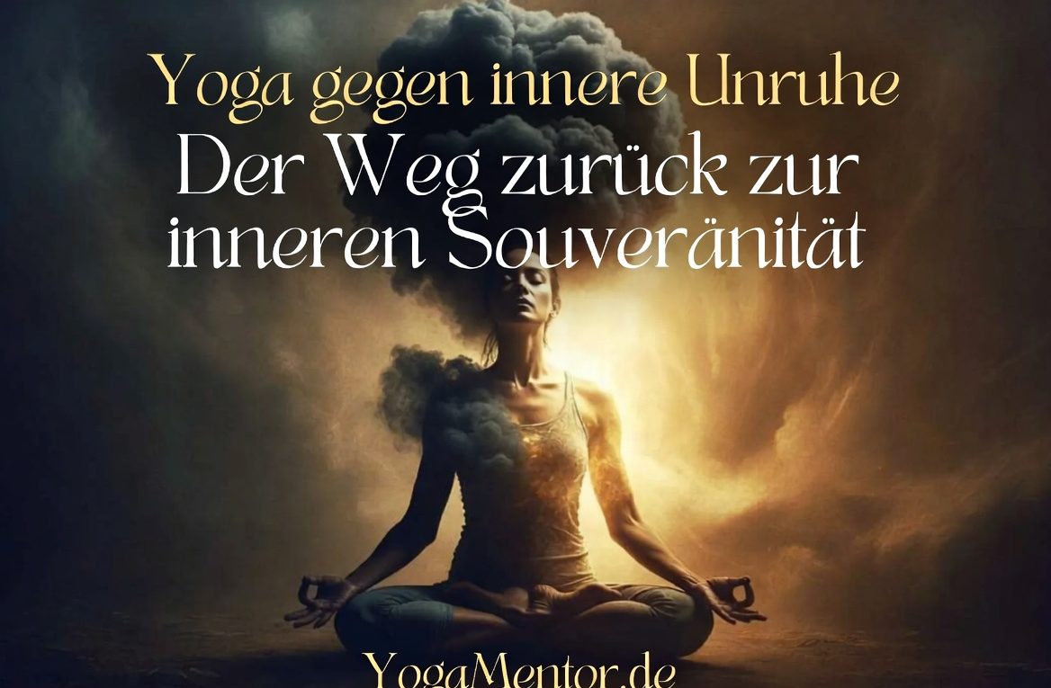 Yoga gegen innere Unruhe - Dein Weg zurück in deine Souveränität